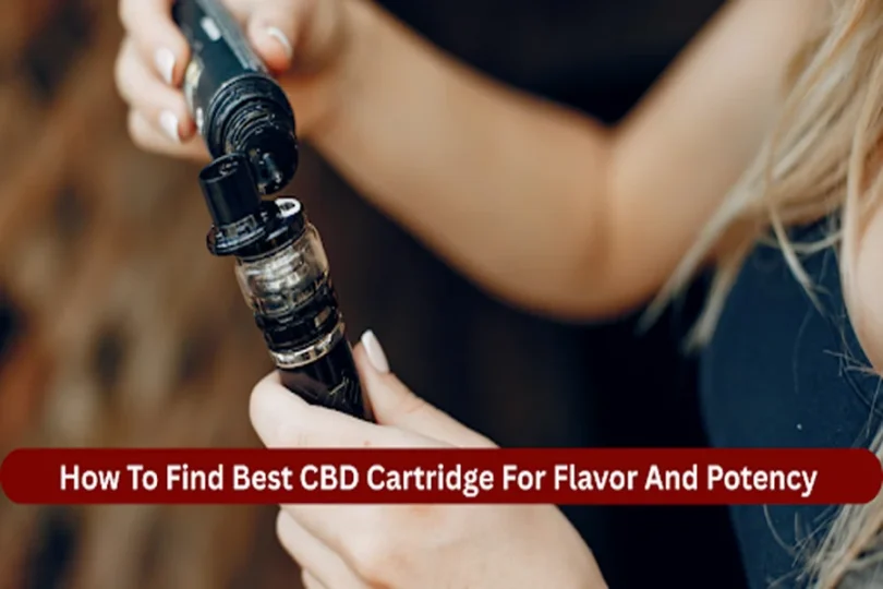 How To Find Best CBD Cartridge For Flavor And Potency
